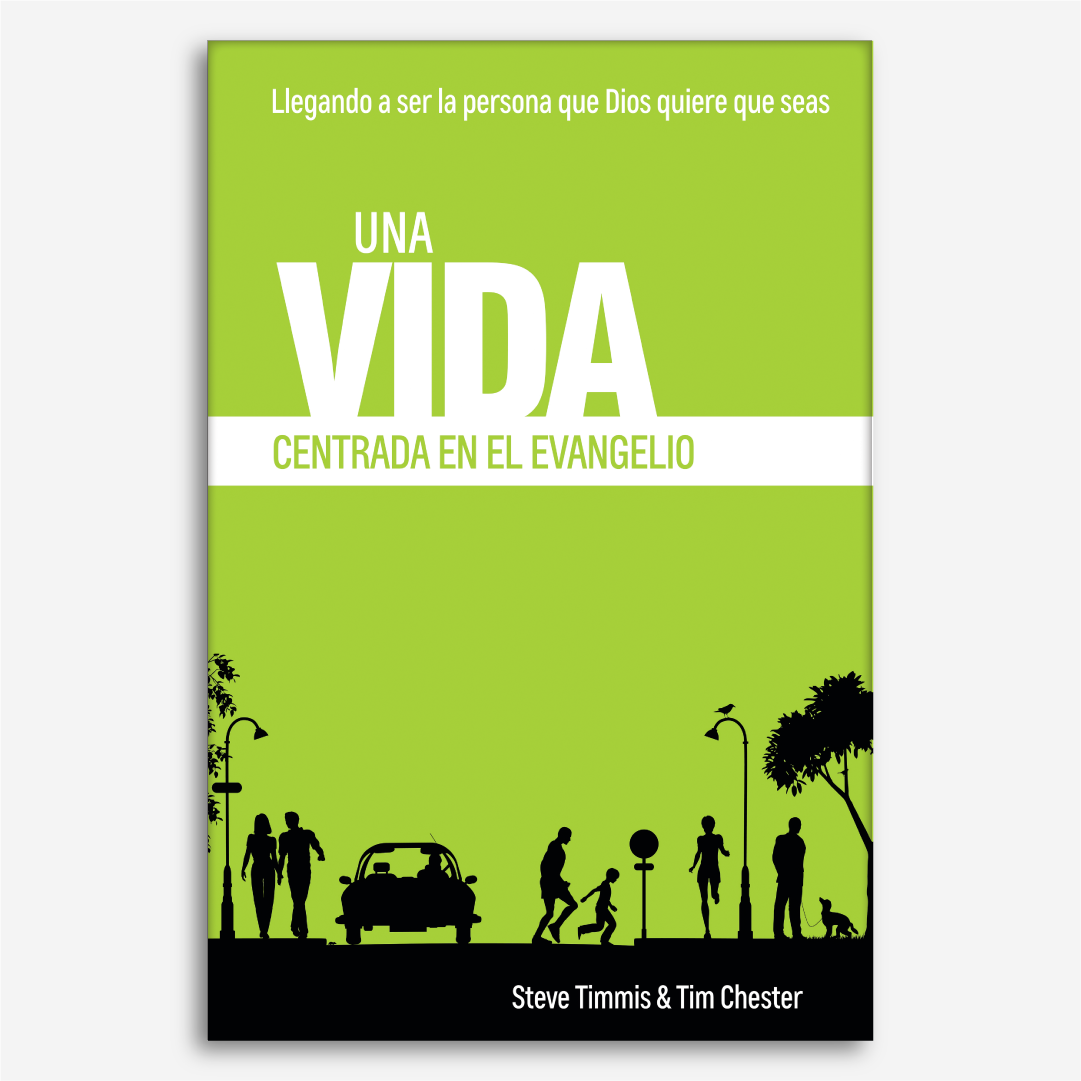 Una Vida Centrada en el Evangelio: Llegando a ser la persona que Dios quiere que seas