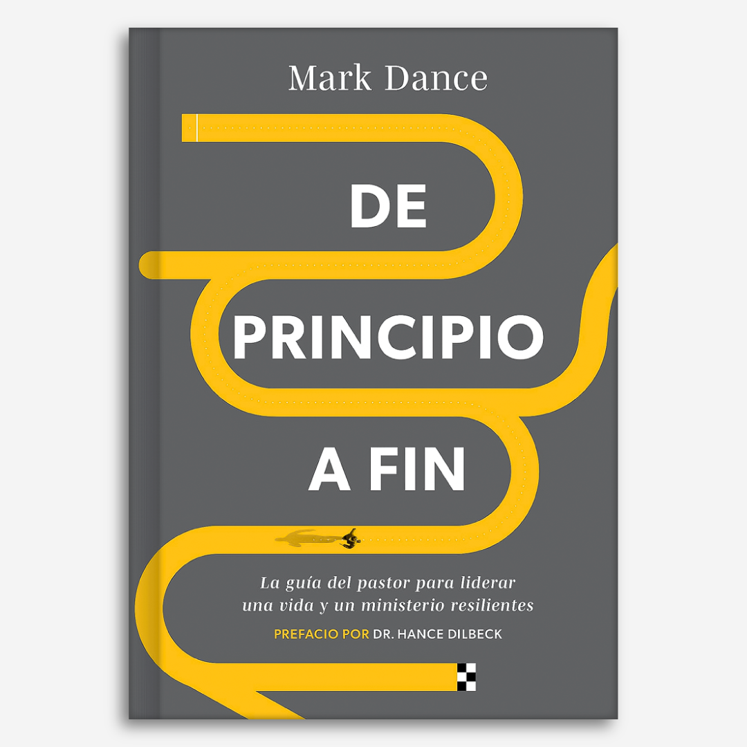 De principio a fin: La guía del pastor para liderar una vida y un ministerio resilientes