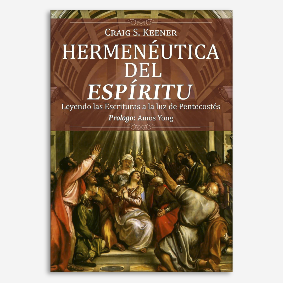Hermenéutica del Espíritu: Leyendo las Escrituras a la luz de Pentecostés