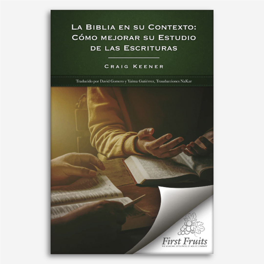 La Biblia en Su Contexto: Cómo Mejorar Su Estudio de Las Escrituras