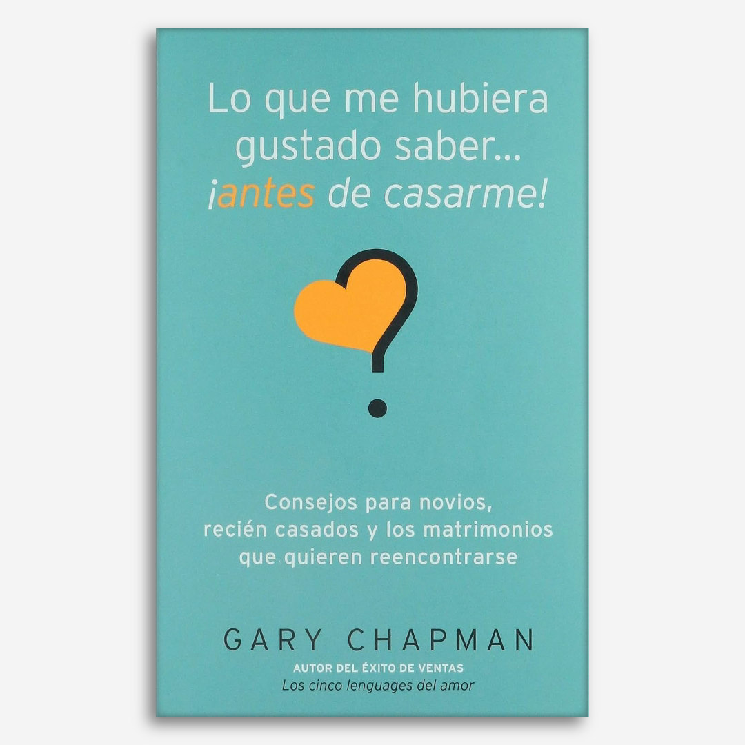 Lo que me Hubiera Gustado Saber... ¡Antes de Casarme!: Consejos para novios, recién casados y los matrimonios que quieren reencontrarse