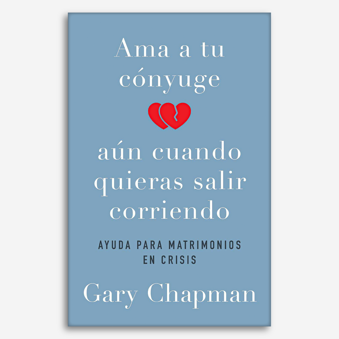 Ama a tu Cónyuge aun Cuando Quieras Salir Corriendo: Ayuda Para Matrimonios En Crisis