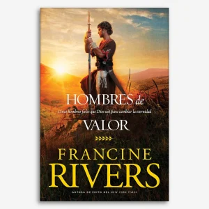 Hombres de valor: Cinco hombres fieles que Dios usó para cambiar la eternidad (Ficción Bíblica)