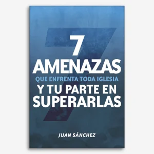 7 amenazas que enfrenta toda iglesia y tu parte en superarlas