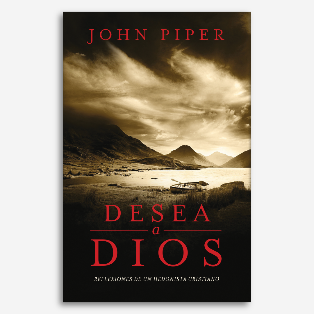 Desea a Dios: reflexiones de un Hedonista cristiano