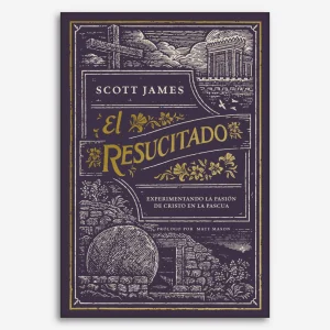 El resucitado: Experimentando la pasión de Cristo en la pascua - Devocional para familias